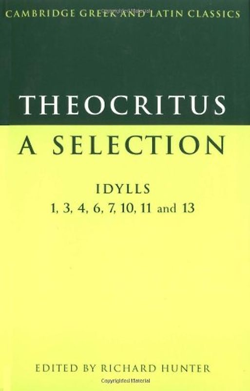 Theocritus: A Selection: Idylls 1, 3, 4, 6, 7, 10, 11 and 13 (Cambridge Greek and Latin Classics) - Theocritus