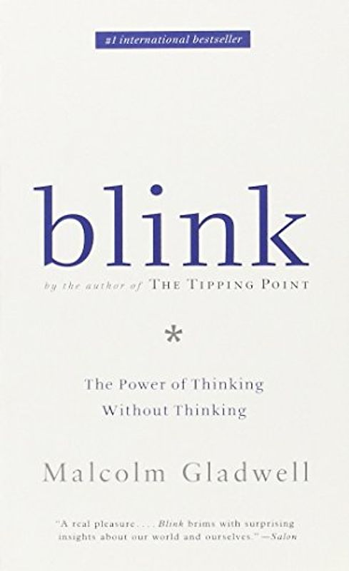 Blink: The Power of Thinking Without Thinking - Malcolm Gladwell