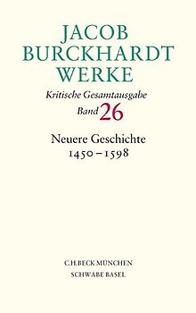 Jacob Burckhardt Werke Bd. 26: Neuere Geschichte 1450-1598