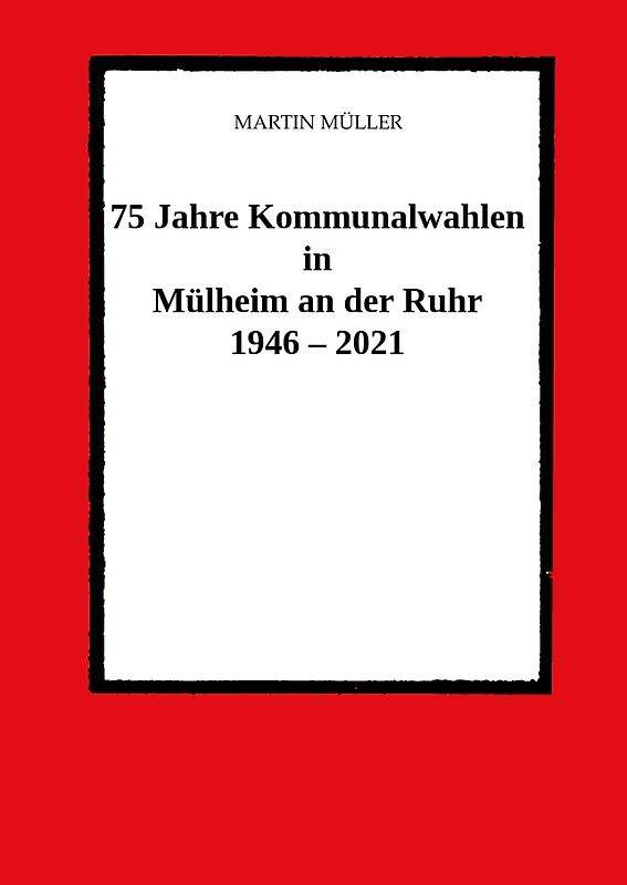 75 Jahre Kommunalwahlen in Mülheim an der Ruhr 1946 – 2021