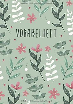 Vokabelheft: 3 Spalten liniert DIN A4 - Schulheft zum Vokabeln lernen - 3 spaltig für verschiedene Sprachen (Englisch, Spanisch, Französisch, Latein, ... uvm.) - Motiv: Blumen Grün Blätter Natur