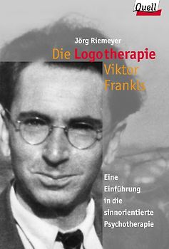 Die Logotherapie Viktor Frankls. Eine Einführung in die sinnorientierte Psychotherapie. (Ed. Quell)