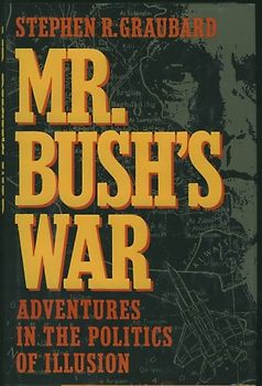 Mr. Bush's War: Adventures in the Politics of Illusion - Stephen R. Graubard