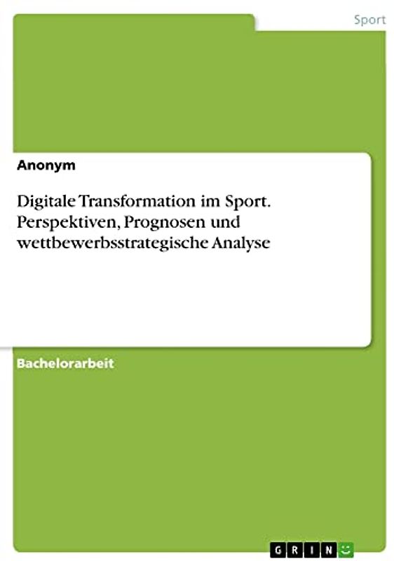 Digitale Transformation im Sport. Perspektiven, Prognosen und wettbewerbsstrategische Analyse