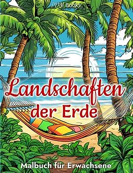 Landschaften Malbuch für Erwachsene: Außergewöhnliche Naturmotive mit Entspannten Berglandschaften, Stränden, Wäldern und vielem mehr