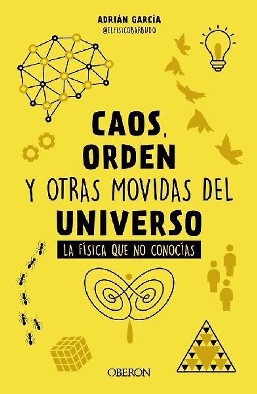 Caos, orden y otras movidas del universo : la física que no conocías