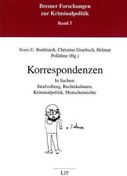 Korrespondenzen in Sachen: Strafvollzug, Rechtskulturen, Kriminalpolitik, Menschenrechte
