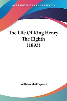 The Life Of King Henry The Eighth (1893)