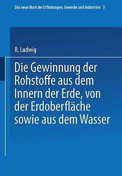 Die Gewinnung der Rohstoffe aus dem Innern der Erde, von der Erdoberfläche sowie aus dem Wasser