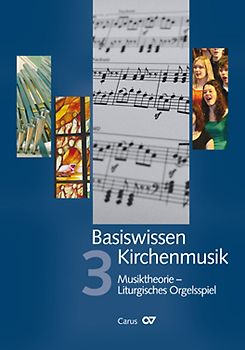 Basiswissen Kirchenmusik (Band 3): Musiktheorie - Liturgisches Orgelspiel