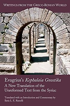 Evagrius's Kephalaia Gnostika: A New Translation of the Unreformed Text from the Syriac (Writings from the Greco-Roman World, Band 38)