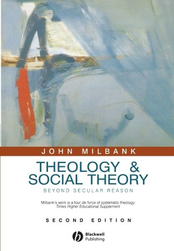 Theology and Social Theory: Beyond Secular Reason (Political Profiles) - John Milbank