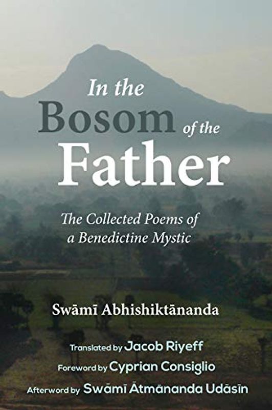 In the Bosom of the Father: The Collected Poems of a Benedictine Mystic: The Collected Poems of Swami Abhishiktananda