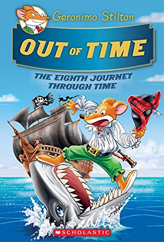 Out of Time (Geronimo Stilton Journey Through Time #8), Volume 8: The Eighth Journey Through Time