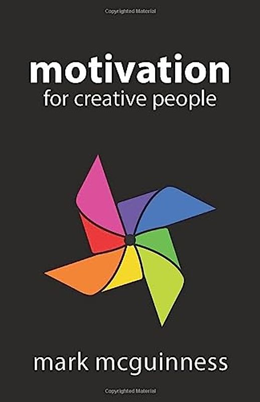 Motivation for Creative People: How to Stay Creative While Gaining Money, Fame, and Reputation