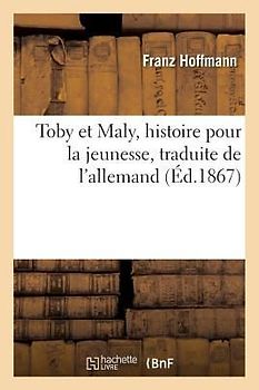 Toby Et Maly, Histoire Pour La Jeunesse, Traduite de l'Allemand