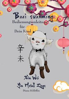 Bazi suanming - Bedienungsanleitung für Dein Kind: Yin Metall Ziege