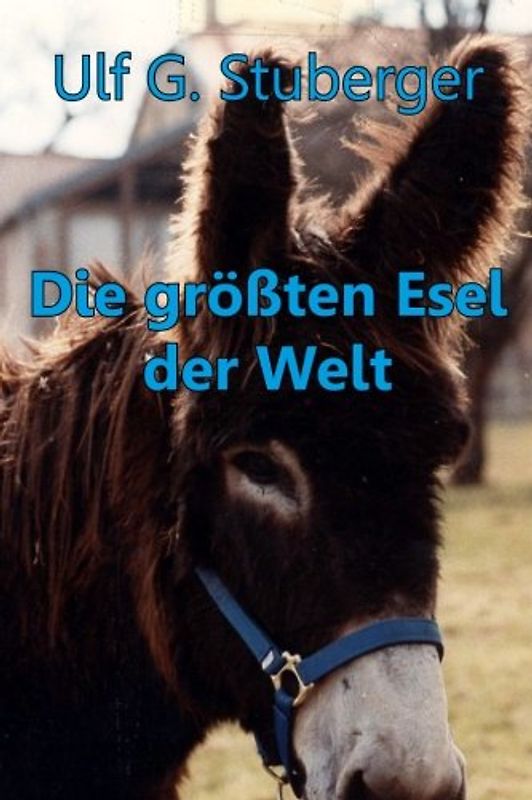 Die grössten Esel der Welt: Baudet du Poitou - Stuberger, Ulf G.