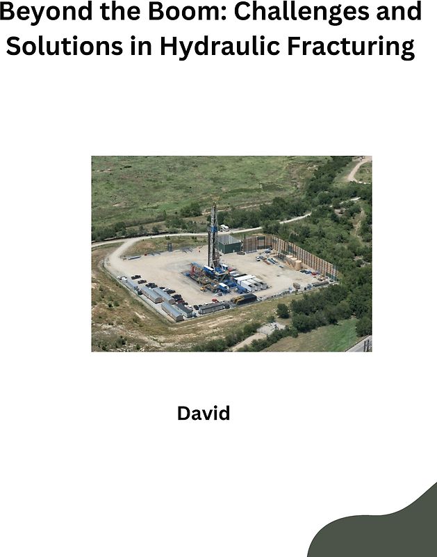 Beyond the Boom: Challenges and Solutions in Hydraulic Fracturing