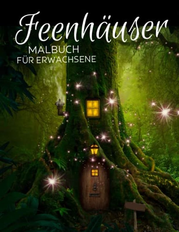 Feenhäuser Malbuch für Erwachsene: Anti-Stress-Geschenke, Fantastische Magische Häuser und Feen-Designs zum Stressabbau und zur Entspannung