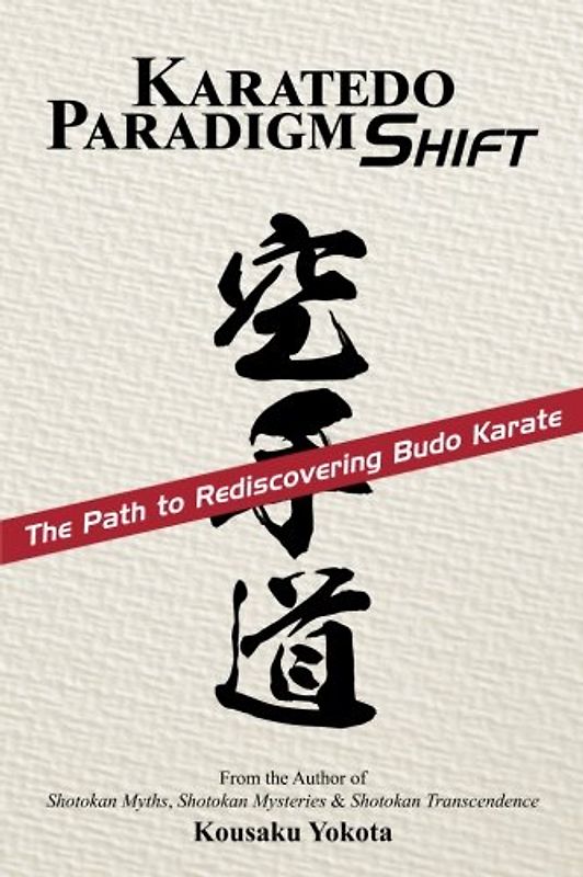 Karatedo Paradigm Shift: The Path to Rediscovering Budo Karate