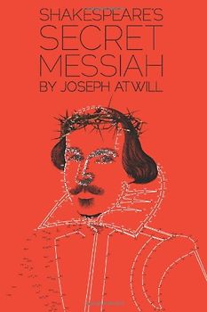 Shakespeare's Secret Messiah - Atwill, Joseph