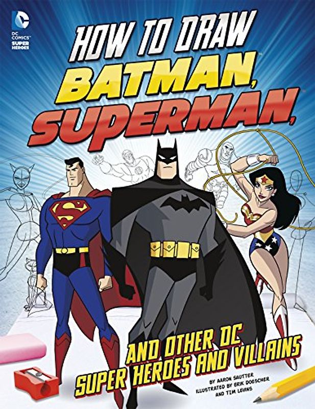How to Draw Batman, Superman, and Other DC Super Heroes and Villains - Sautter, Aaron