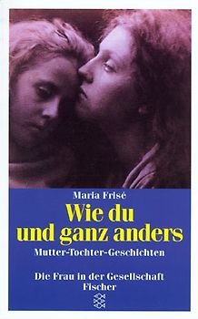 Wie du und ganz anders. Mutter-Tochter-Geschichten