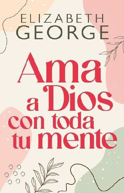 AMA a Dios Con Toda Tu Mente, Nueva Edición (Loving God with All Your Mind: Updated and Expanded Edition)