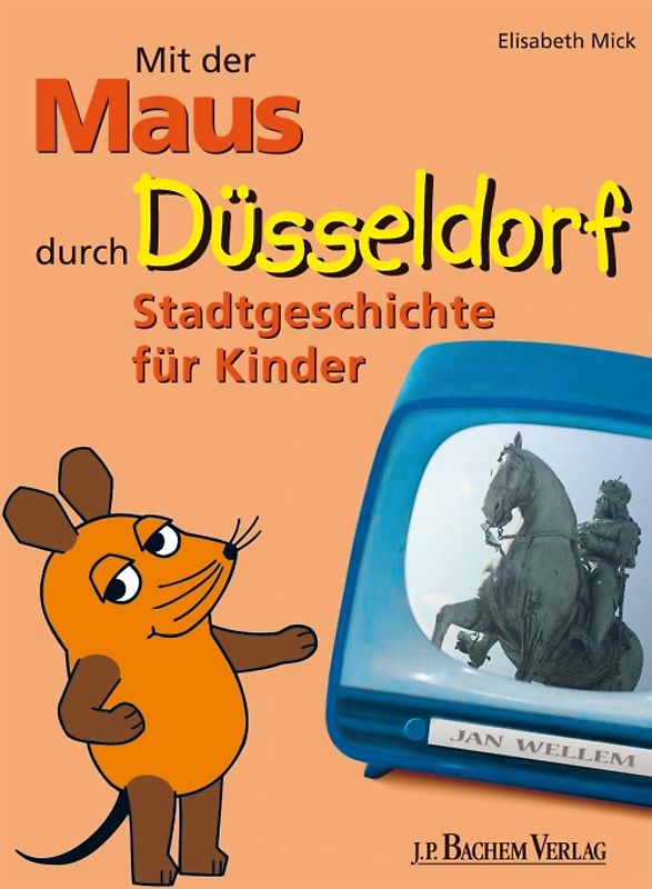Mit der Maus durch Düsseldorf. Stadtgeschichte für Kinder