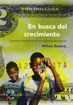 En busca del crecimiento : andanzas y tribulaciones de los economistas del desarrollo (Economía) - Easterly, William