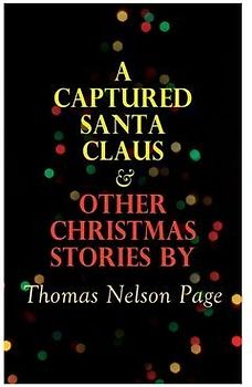 A Captured Santa Claus & Other Christmas Stories by Thomas Nelson Page