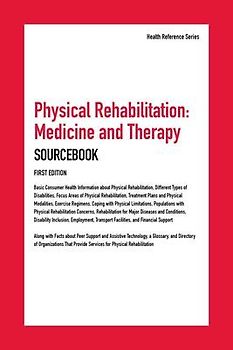 Physical Rehabilitation, Medicine and Therapy Sourcebook, 1st Edition