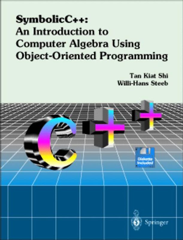 SymbolicC++: An Introduction to Computer Algebra using Object-Oriented Programming