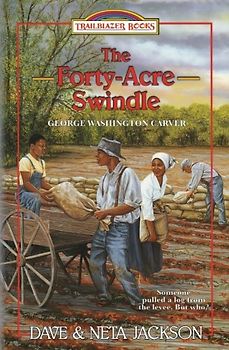 The Forty-Acre Swindle: Introducing George Washington Carver (Trailblazer Books)