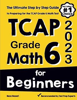 TCAP Grade 6 Math for Beginners: The Ultimate Step by Step Guide to Preparing for the TCAP Math Test