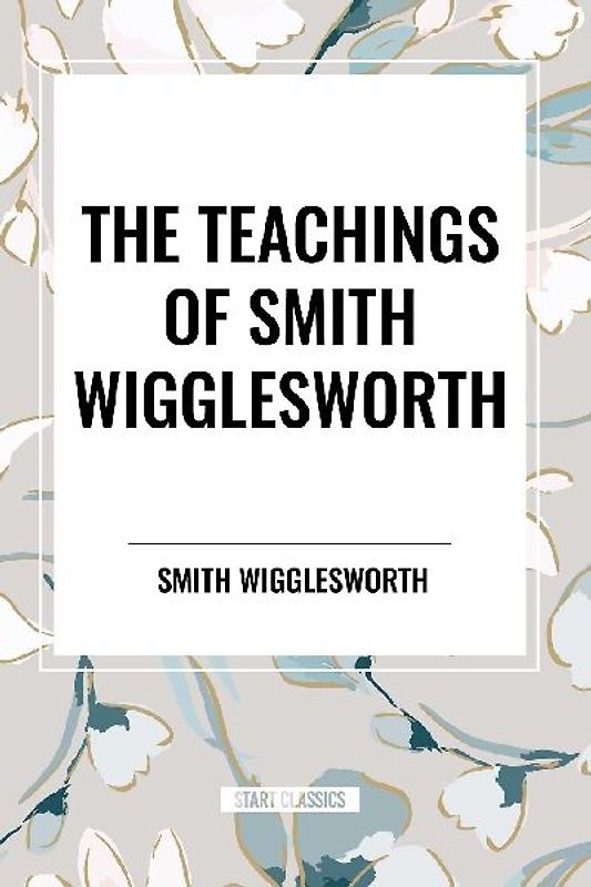 The Teachings of Smith Wigglesworth
