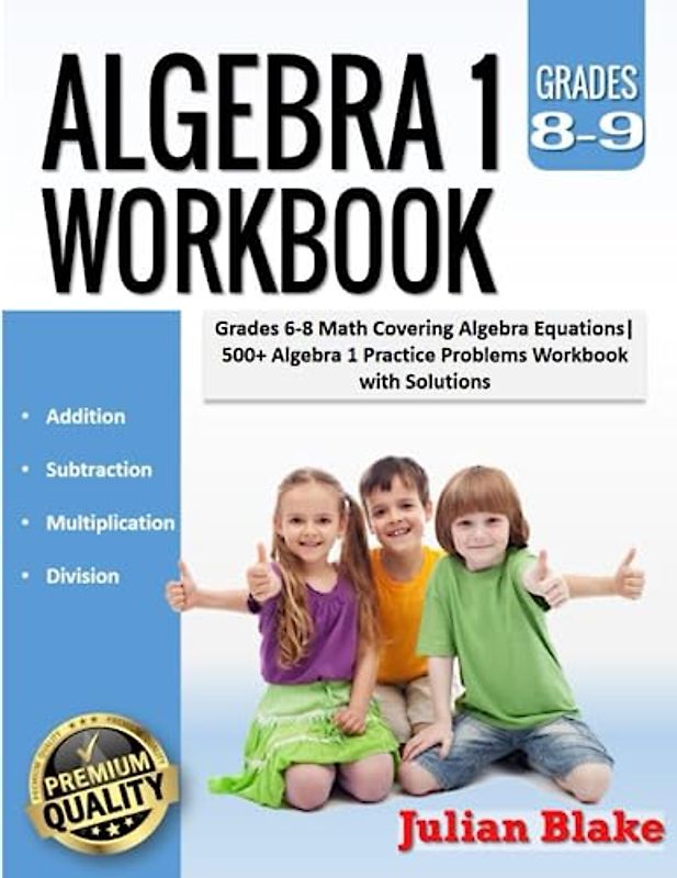 Algebra 1 Workbook: Grades 8-9 Math Covering Algebra Equations|500+ Algebra 1 Practice Problems Workbook with Solutions