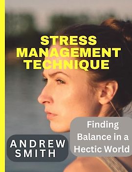 Stress management technique: Finding Balance in a Hectic World