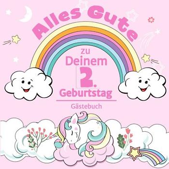 Alles Gute zu Deinem 2. Geburtstag: Einhorn Gästebuch für Mädchen I Pastell Regenbogen Cover I Geschriebene Glückwünsche & Erinnerungen I Mit ... Mitbringsel Kleinkind Geburtstag I Dekoration
