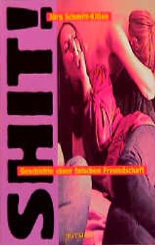 Shit. Geschichte einer falschen Freundschaft