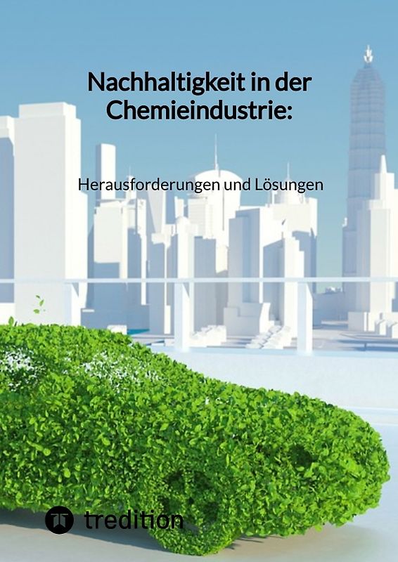 Nachhaltigkeit in der Chemieindustrie: Herausforderungen und Lösungen