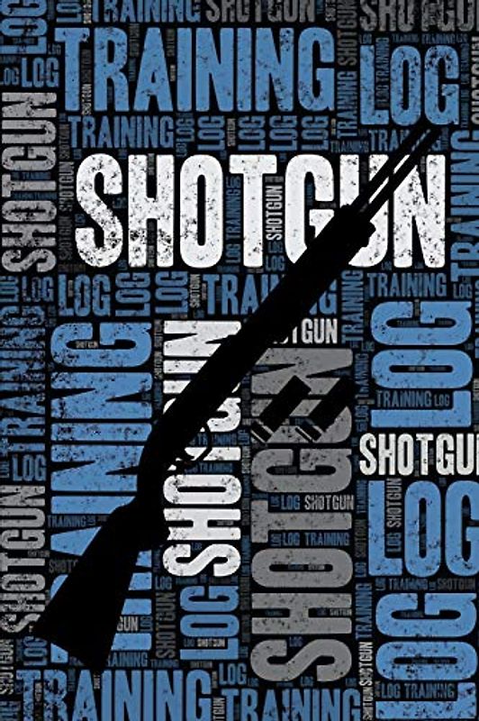 Shotgun Training Log and Diary: Shotgun Training Journal and Book For Shooter and Coach - Shotgun Notebook Tracker
