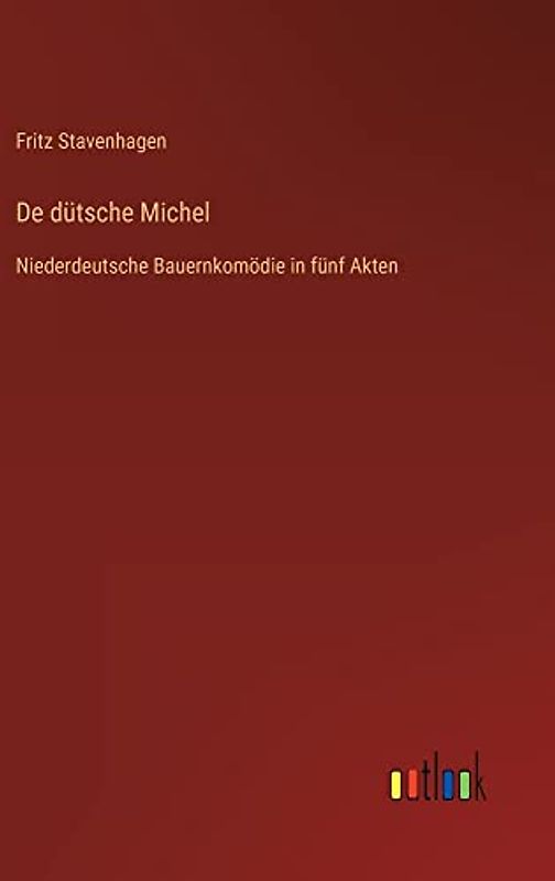 De dütsche Michel: Niederdeutsche Bauernkomödie in fünf Akten