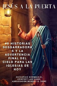 JESÚS A LA PUERTA 40 historias desgarradoras y la advertencia final del Cielo para las iglesias de HOY