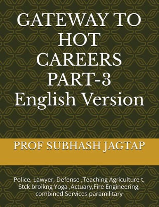 GATEWAY TO HOT CAREERS PART-3 English Version: Police, Lawyer, Defense ,Teaching Agriculture t, Stck broikng Yoga ,Actuary,Fire Engineering, combined ... Career Guidance Amazon Books, Band 13)