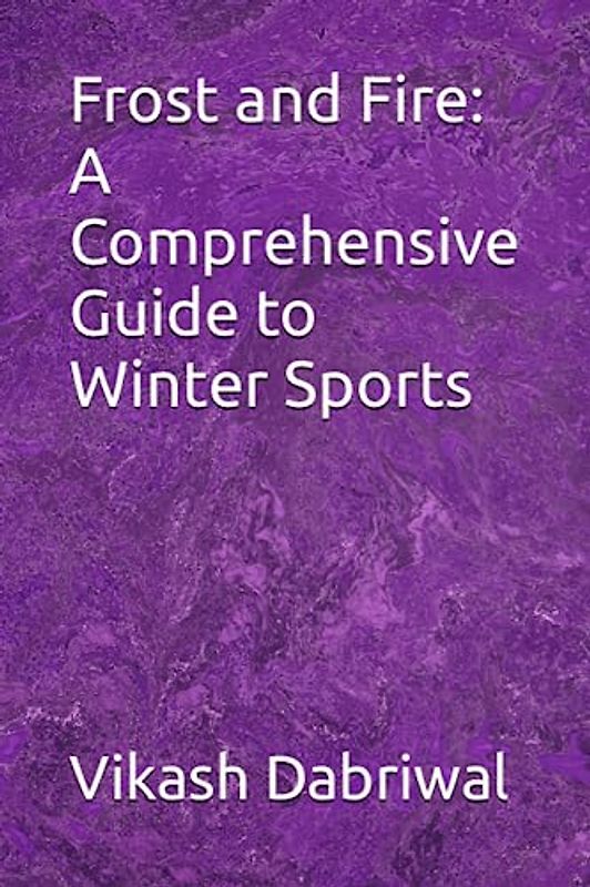 Frost and Fire: A Comprehensive Guide to Winter Sports