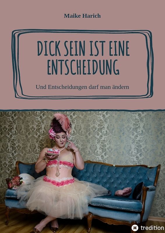 Dick sein ist eine Entscheidung