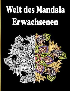 Welt des Mandala Erwachsenen: 100 schönen Mandalas in verschiedenen Stilen, um Stress zu reduzieren und sich zu entspannen
