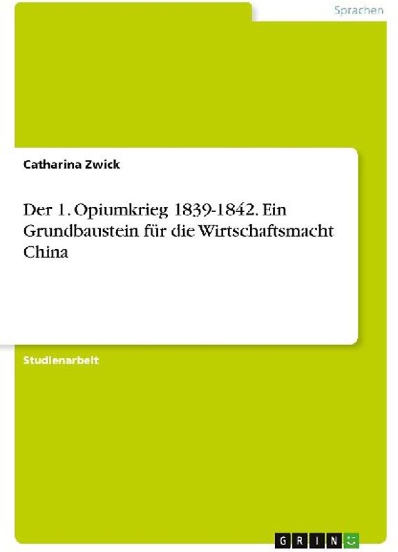 Der 1. Opiumkrieg 1839-1842. Ein Grundbaustein für die Wirtschaftsmacht China